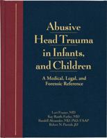 Abusive Head Trauma in Infants & Children: Medical, Legal & Forensic Issues, A Clinical Guide/Color Atlas with Supplementary CD-ROM 1878060740 Book Cover