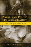 Power and Politics in Globalization: The Indispensable State 0415948851 Book Cover