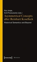 Asymmetrical Concepts After Reinhart Koselleck: Historical Semantics and Beyond 3837615898 Book Cover