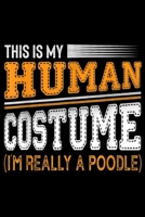 This Is My Human Costume (I'm Really A Poodle): This Is My Human Costume I'm Really A Poodle Dog Sarcastic Journal/Notebook Blank Lined Ruled 6x9 100 Pages 1695973984 Book Cover