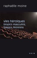 Vies Heroiques: Biopics Masculins, Biopics Feminins 2711627780 Book Cover