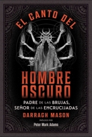 El Canto del Hombre Oscuro: Padre de Las Brujas, Señor de Las Encrucijadas B0DSV23FKT Book Cover
