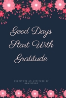Good Days Start With Gratitude: A 52 Week Guide To Cultivate An Attitude Of Gratitude: A journal to help you remember the good in your life Gratitude Journal Gratitude and Good Vibes Journal 1654695335 Book Cover