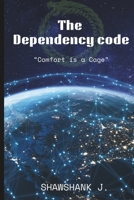 The Dependency Code: Comfort is a Cage B0DTK3C16S Book Cover