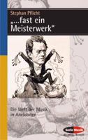 '...fast Ein Meisterwerk': Die Welt Der Musik in Anekdoten 3254083504 Book Cover