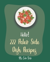 Hello! 222 Paleo Side Dish Recipes: Best Paleo Side Dish Cookbook Ever For Beginners [Book 1] B085K5S6SW Book Cover