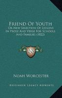 Friend Of Youth: Or New Selection Of Lessons In Prose And Verse For Schools And Families 1146858698 Book Cover