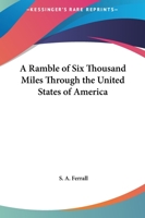 A Ramble of Six Thousand Miles Through the United States of America (Classic Reprint) 1530946131 Book Cover