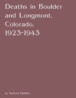 Deaths in Boulder and Longmont, Colorado, 1923-1943 1304268071 Book Cover
