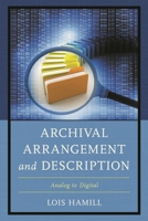 Archival Arrangement and Description: Analog to Digital 1442279168 Book Cover