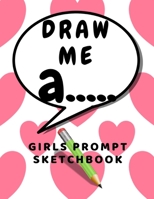 Draw me a: Prompt Sketchbook for girls sketching ideas for kids 1674984138 Book Cover