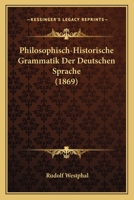 Philosophisch-Historische Grammatik Der Deutschen Sprache (1869) 1167611381 Book Cover