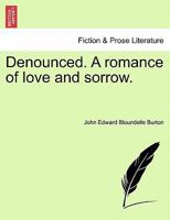 Denounced. A romance of love and sorrow. 1240897480 Book Cover