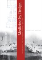 Medicine by Design: The Architect and the Modern Hospital, 1893-1943 (Architecture, Landscape and Amer Culture) 0816651140 Book Cover