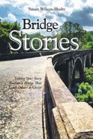 Bridge Stories: Letting Your Story Become a Bridge That Leads Others to Christ 1490833102 Book Cover