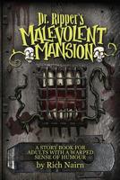 Dr Ripper's Malevolent Mansion: A Story Book for Adults with a warped sense of humour 1547180552 Book Cover