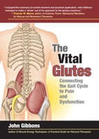 The Vital Glutes: Connecting the Gait Cycle to Pain and Dysfunction 1583948473 Book Cover