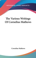 The Various Writings Of Cornelius Mathews 1275729347 Book Cover