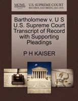 Bartholomew v. U S U.S. Supreme Court Transcript of Record with Supporting Pleadings 1270091778 Book Cover