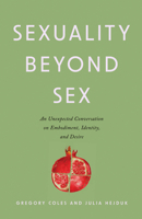 Sexuality Beyond Sex: An Unexpected Conversation on Embodiment, Identity, and Desire 1514013568 Book Cover