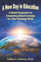 A New Day in Education: A Global Perspective on Competency-Based Learning in a Post Pandemic World null Book Cover