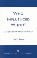 Who Influenced Whom?: Lessons from the Cold War 0761824448 Book Cover