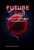 The Future is Chinese: Insights into Technological Advancements B0GKWR2GGP Book Cover