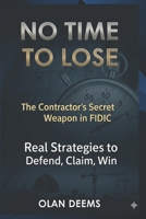 NO TIME TO LOSE: The Contractor’s Secret Weapon in FIDIC: Real Strategies to Defend, Claim, and Win B0FR4PQHK4 Book Cover