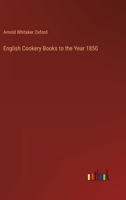 English cookery books to the year 1850 1176322117 Book Cover