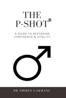P Shot - A Guide to Restoring Confidence & Vitality: For Men B0DVV5JZXJ Book Cover