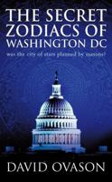 The Secret Zodiacs of Washington DC: Was the City of Stars Planned by Masons? 071267909X Book Cover