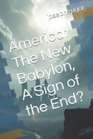 America: The New Babylon, A Sign of the End? B0F2C8B74S Book Cover