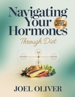 NAVIGATING YOUR HORMONES THROUGH DIET: Unlock Hormonal Harmony with Delicious, Easy-to-Follow Meal Plans & Recipes for Energy, Balance, and Vitality B0F6JS2HYL Book Cover