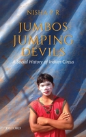 Jumbos and Jumping Devils: A Social History of Indian Circus 0199496706 Book Cover