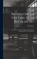 Die Bedingungen Für Eine Gute Regulirung: Eine Untersuchung Der Regulirungsvorgänge Bei Dampfmaschinen Und Turbinen 1018345000 Book Cover