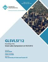Glsvlsi 12 Proceedings of the Great Lake Symposium on VLSI 2012 145031726X Book Cover