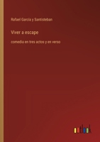 Viver a escape: comedia en tres actos y en verso (Spanish Edition) 336805628X Book Cover