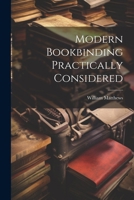 Modern Bookbinding Practically Considered 102188670X Book Cover