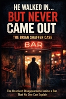 He Walked In...But Never Came Out: The Brian Shaffer Case B0H5K57PNK Book Cover