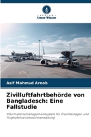 Zivilluftfahrtbehörde von Bangladesch: Eine Fallstudie (German Edition) 6206185141 Book Cover