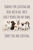 Thanks for leaving me deal with all these crazy people on my own.: Perfect goodbye gift for coworker that is leaving / going away gift for your co worker, boss, manager, employee. 1088690084 Book Cover