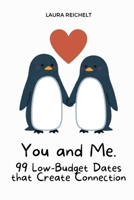 You and Me. 99 Low-Budget Dates that Create Connection.: Fun and Meaningful Date Ideas to Deepen Your Love Without Breaking the Bank (German Edition) B0FDG1C488 Book Cover
