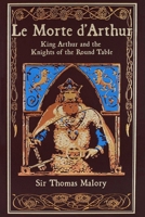 Le Morte d'Arthur: King Arthur and the Knights of the Round Table 1667211528 Book Cover