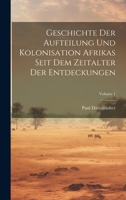 Geschichte der Aufteilung und Kolonisation Afrikas seit dem Zeitalter der Entdeckungen; Volume 1 1020994746 Book Cover