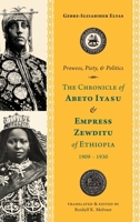Prowess, Piety, and Politics: The Chronicle of Abeto Iyasu and Empress Zewditu of Ethiopia, 1909-1930 1599071495 Book Cover