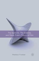 The Symbolic, the Sublime, and Slavoj Zizek's Theory of Film 0230341470 Book Cover