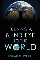 Turning a Blind Eye to the World 1804398527 Book Cover