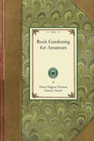 Rock Gardening for Amateurs 1429013060 Book Cover