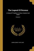 The Legend of Perseus; A Study of Tradition in Story, Custom and Belief .. Volume 2 1022336649 Book Cover