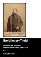 Evolutionary Theist: An Intellectual Biography of Minot Judson Savage, 1841-1918 1443809845 Book Cover
